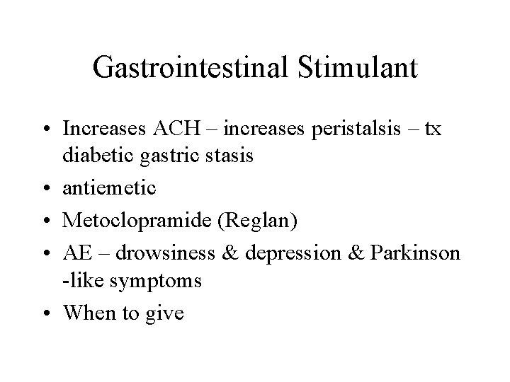 Gastrointestinal Stimulant • Increases ACH – increases peristalsis – tx diabetic gastric stasis •