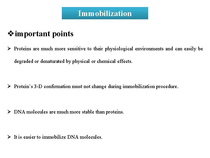 Immobilization vimportant points Ø Proteins are much more sensitive to their physiological environments and