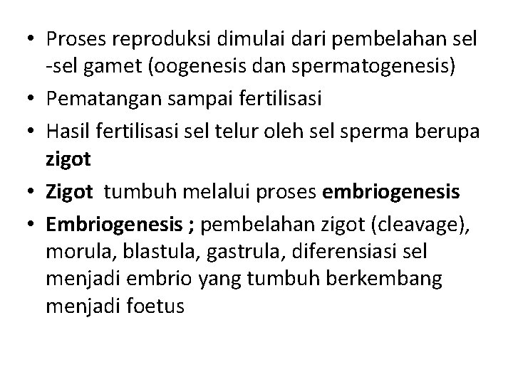  • Proses reproduksi dimulai dari pembelahan sel -sel gamet (oogenesis dan spermatogenesis) •