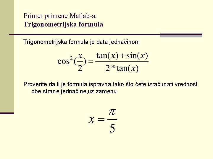 Primer primene Matlab-a: Trigonometrijska formula je data jednačinom Proverite da li je formula ispravna