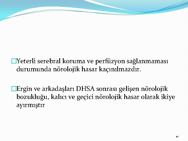 �Yeterli serebral koruma ve perfüzyon sağlanmaması durumunda nörolojik hasar kaçınılmazdır. �Ergin ve arkadaşları DHSA