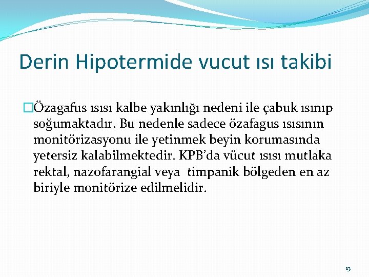 Derin Hipotermide vucut ısı takibi �Özagafus ısısı kalbe yakınlığı nedeni ile çabuk ısınıp soğumaktadır.