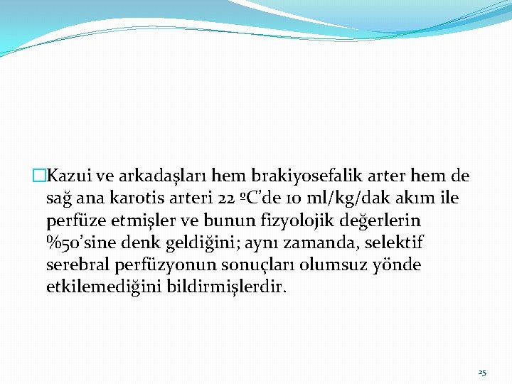 �Kazui ve arkadaşları hem brakiyosefalik arter hem de sağ ana karotis arteri 22 ºC’de