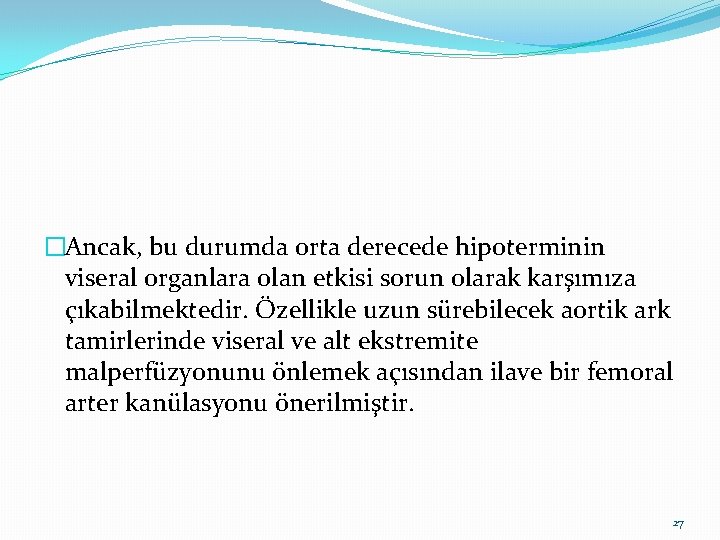 �Ancak, bu durumda orta derecede hipoterminin viseral organlara olan etkisi sorun olarak karşımıza çıkabilmektedir.