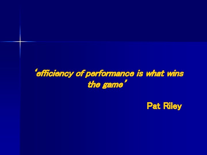 ‘efficiency of performance is what wins the game’ Pat Riley 