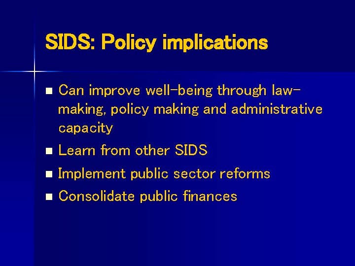 SIDS: Policy implications n n Can improve well-being through lawmaking, policy making and administrative