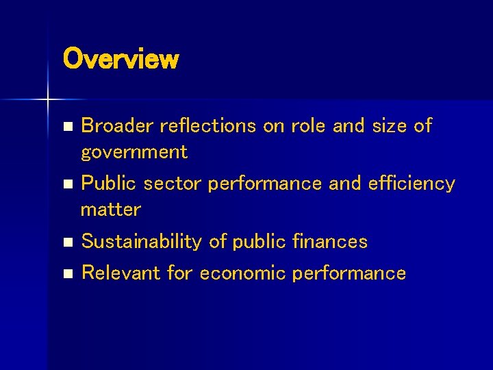 Overview n n Broader reflections on role and size of government Public sector performance