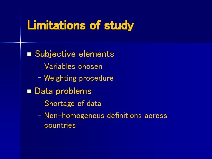 Limitations of study n Subjective elements – Variables chosen – Weighting procedure n Data