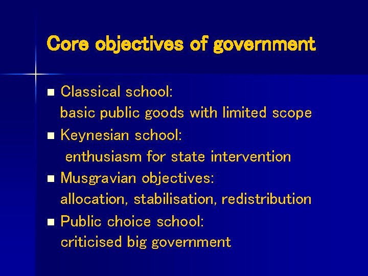 Core objectives of government n n Classical school: basic public goods with limited scope