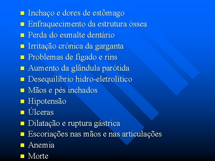 n n n n Inchaço e dores de estômago Enfraquecimento da estrutura óssea Perda