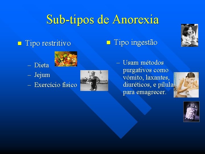 Sub-tipos de Anorexia n Tipo restritivo – – – Dieta Jejum Exercício físico n