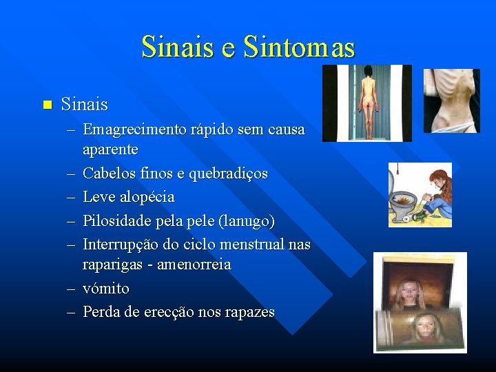 Sinais e Sintomas n Sinais – Emagrecimento rápido sem causa aparente – Cabelos finos