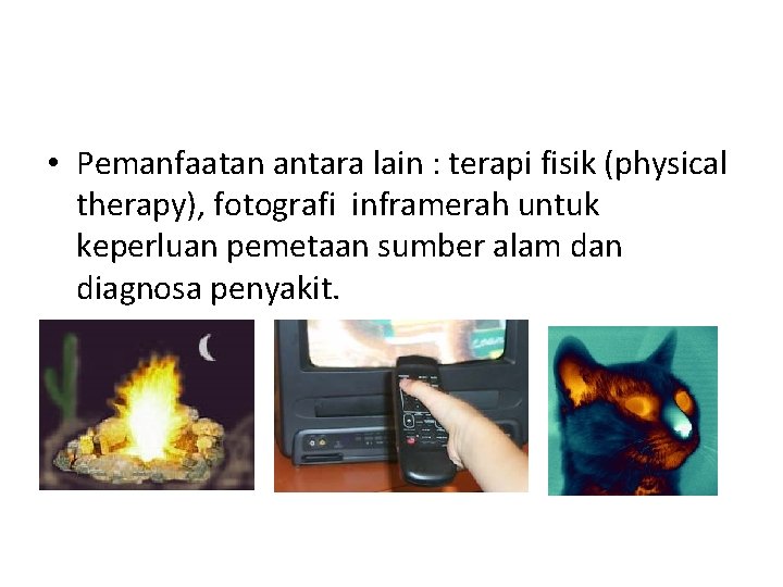  • Pemanfaatan antara lain : terapi fisik (physical therapy), fotografi inframerah untuk keperluan