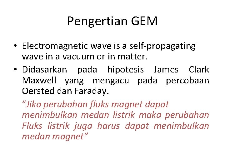 Pengertian GEM • Electromagnetic wave is a self-propagating wave in a vacuum or in