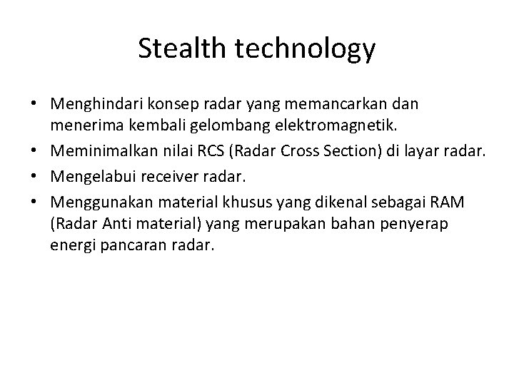 Stealth technology • Menghindari konsep radar yang memancarkan dan menerima kembali gelombang elektromagnetik. •