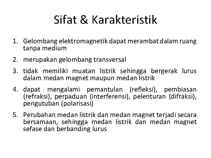 Sifat & Karakteristik 1. Gelombang elektromagnetik dapat merambat dalam ruang tanpa medium 2. merupakan