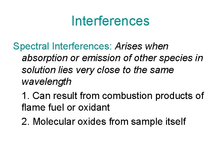 Interferences Spectral Interferences: Arises when absorption or emission of other species in solution lies