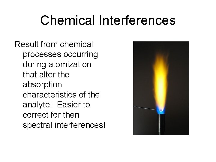 Chemical Interferences Result from chemical processes occurring during atomization that alter the absorption characteristics
