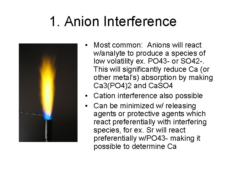 1. Anion Interference • Most common: Anions will react w/analyte to produce a species