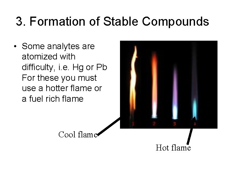 3. Formation of Stable Compounds • Some analytes are atomized with difficulty, i. e.
