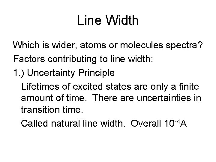 Line Width Which is wider, atoms or molecules spectra? Factors contributing to line width: