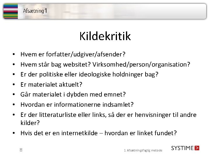 Kildekritik Hvem er forfatter/udgiver/afsender? Hvem står bag websitet? Virksomhed/person/organisation? Er der politiske eller ideologiske