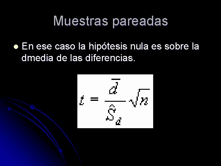 Muestras pareadas l En ese caso la hipótesis nula es sobre la dmedia de