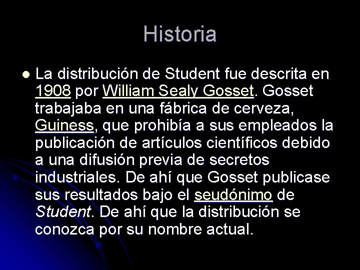 Historia l La distribución de Student fue descrita en 1908 por William Sealy Gosset