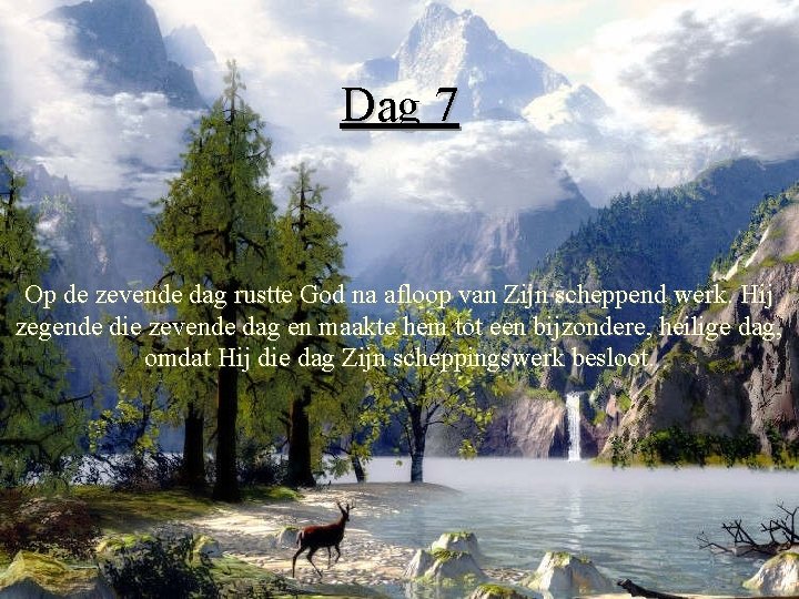 Dag 7 Op de zevende dag rustte God na afloop van Zijn scheppend werk.