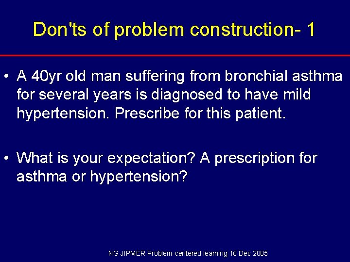 Don'ts of problem construction- 1 • A 40 yr old man suffering from bronchial