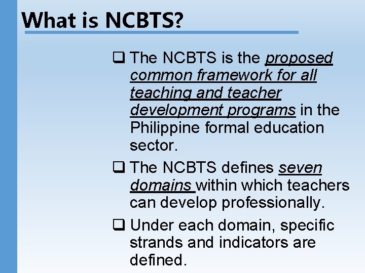 What is NCBTS? q The NCBTS is the proposed common framework for all teaching What is NCBTS? q The NCBTS is the proposed common framework for all teaching