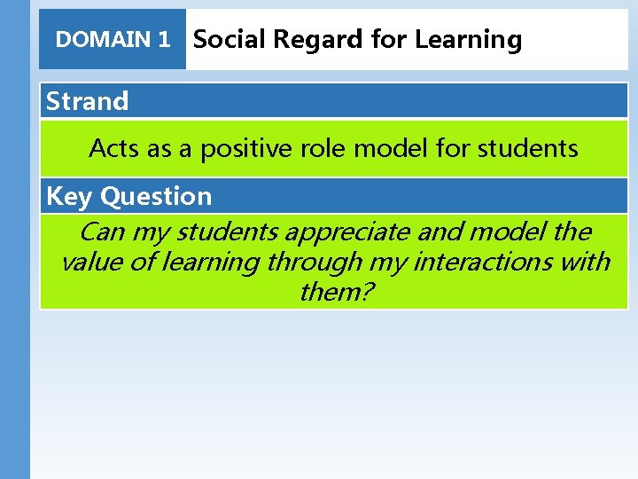 DOMAIN 1 Social Regard for Learning Strand Acts as a positive role model for
