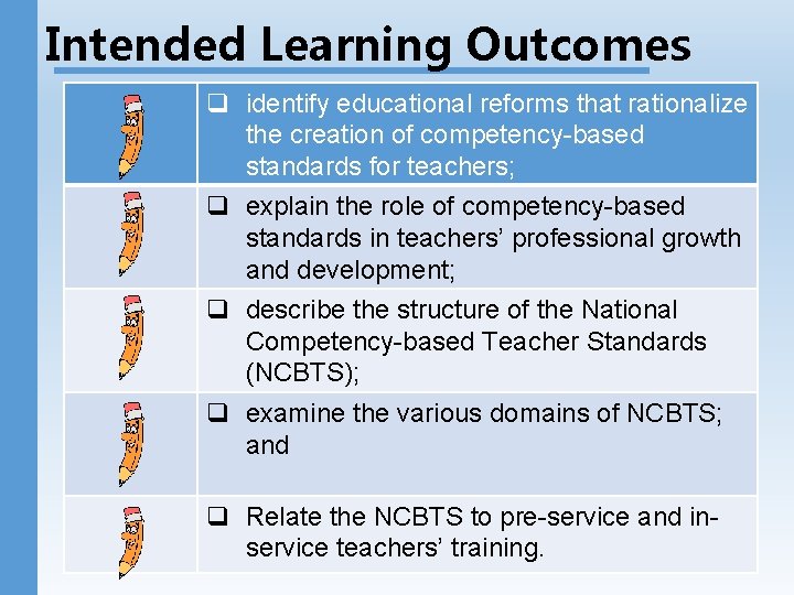 Intended Learning Outcomes q identify educational reforms that rationalize the creation of competency-based standards
