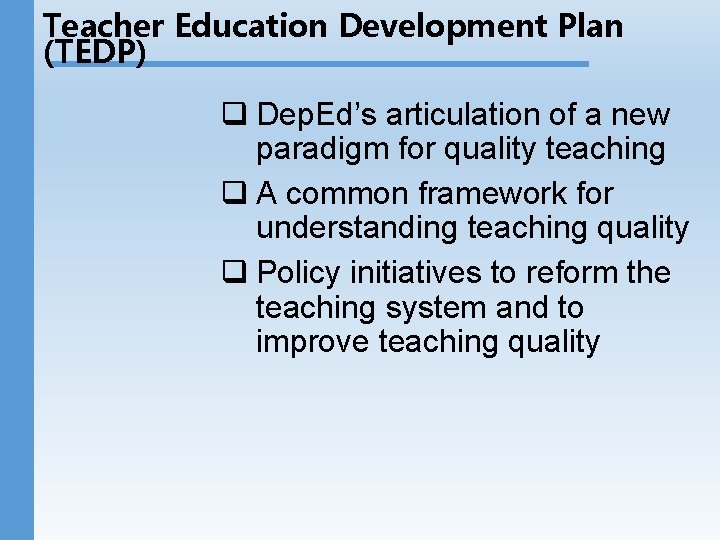 Teacher Education Development Plan (TEDP) q Dep. Ed’s articulation of a new paradigm for