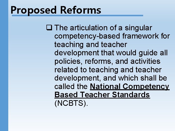 Proposed Reforms q The articulation of a singular competency-based framework for teaching and teacher