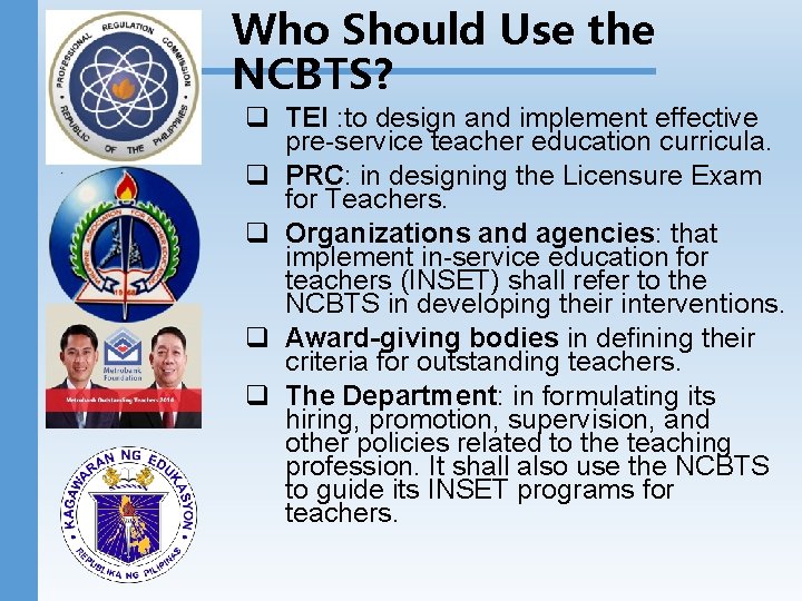 Who Should Use the NCBTS? q TEI : to design and implement effective pre-service