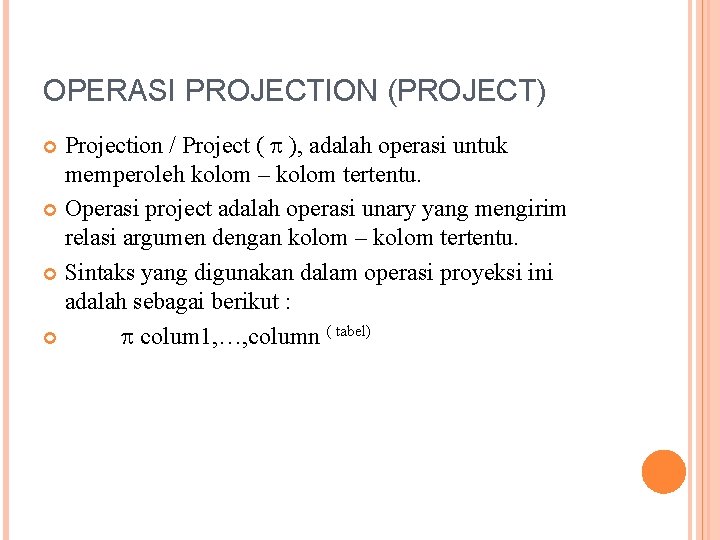 OPERASI PROJECTION (PROJECT) Projection / Project ( ), adalah operasi untuk memperoleh kolom –
