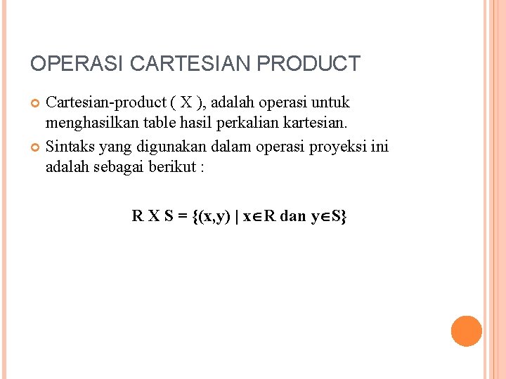 OPERASI CARTESIAN PRODUCT Cartesian-product ( X ), adalah operasi untuk menghasilkan table hasil perkalian