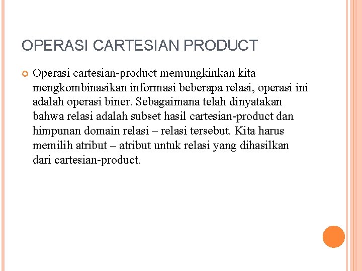 OPERASI CARTESIAN PRODUCT Operasi cartesian-product memungkinkan kita mengkombinasikan informasi beberapa relasi, operasi ini adalah