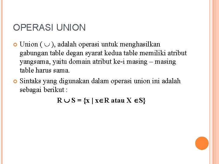 OPERASI UNION Union ( ), adalah operasi untuk menghasilkan gabungan table degan syarat kedua
