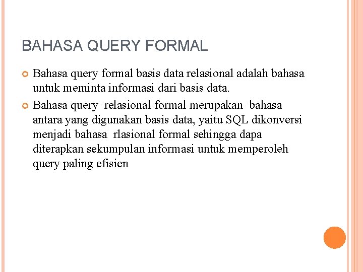 BAHASA QUERY FORMAL Bahasa query formal basis data relasional adalah bahasa untuk meminta informasi