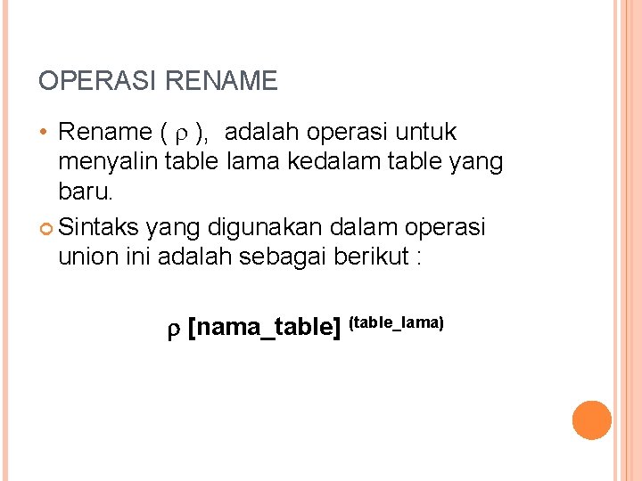 OPERASI RENAME • Rename ( ), adalah operasi untuk menyalin table lama kedalam table