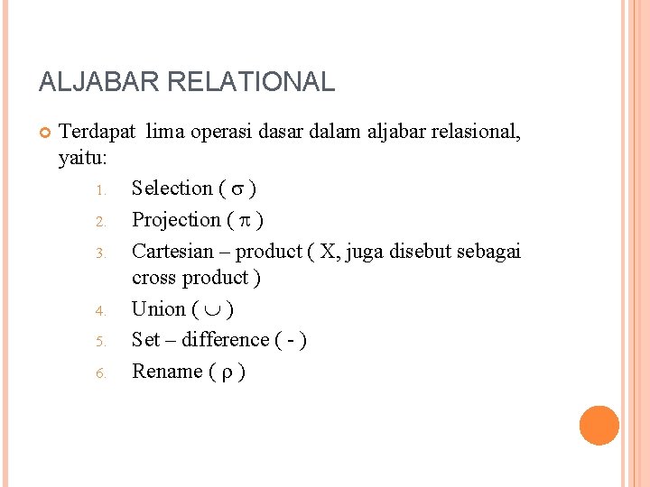 ALJABAR RELATIONAL Terdapat lima operasi dasar dalam aljabar relasional, yaitu: 1. Selection ( )