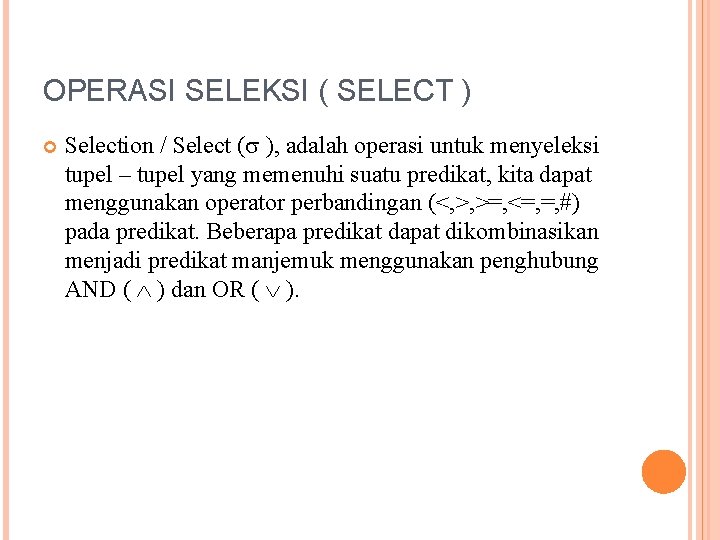 OPERASI SELEKSI ( SELECT ) Selection / Select ( ), adalah operasi untuk menyeleksi