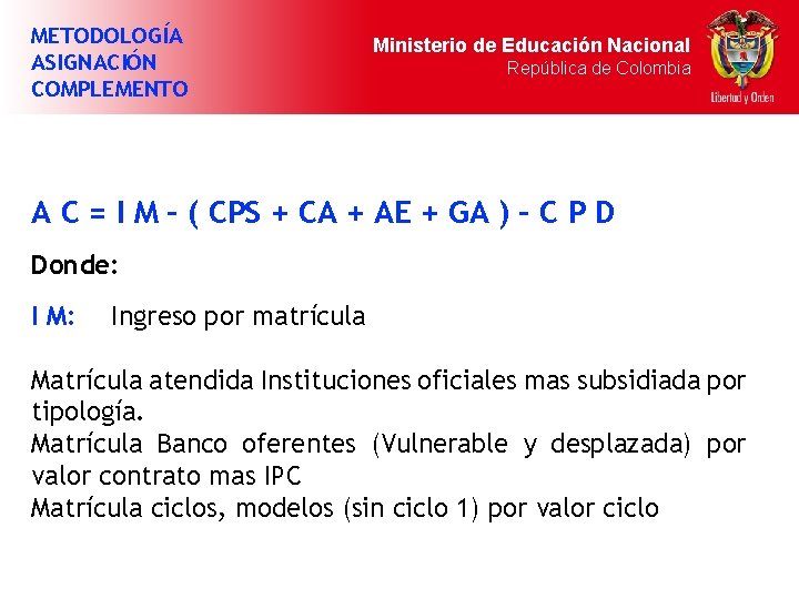 METODOLOGÍA ASIGNACIÓN COMPLEMENTO Ministerio de Educación Nacional República de Colombia A C = I