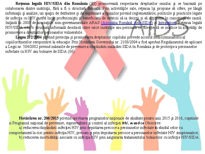 Rețeaua legală HIV/SIDA din România (85) promovează respectarea drepturilor omului și se bazează pe