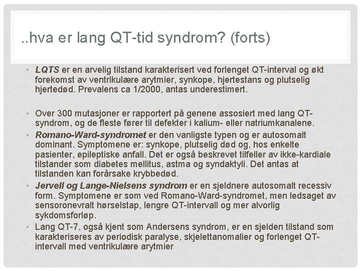 . . hva er lang QT-tid syndrom? (forts) • LQTS er en arvelig tilstand
