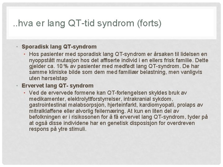 . . hva er lang QT-tid syndrom (forts) • Sporadisk lang QT-syndrom • Hos