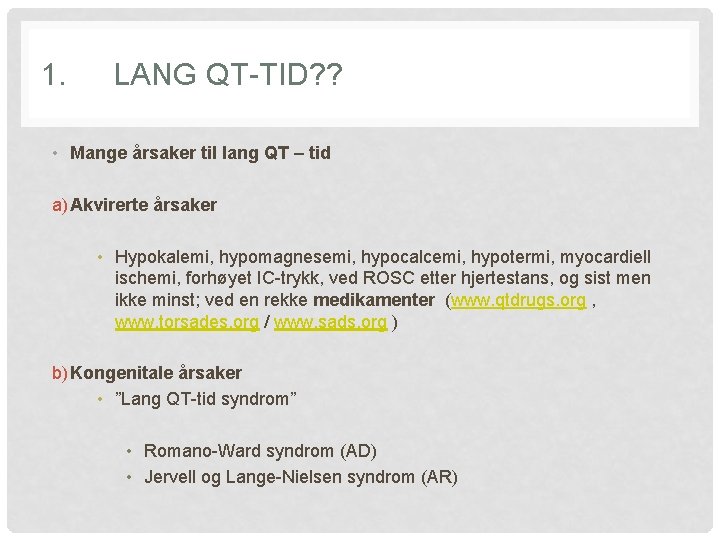 1. LANG QT-TID? ? • Mange årsaker til lang QT – tid a) Akvirerte