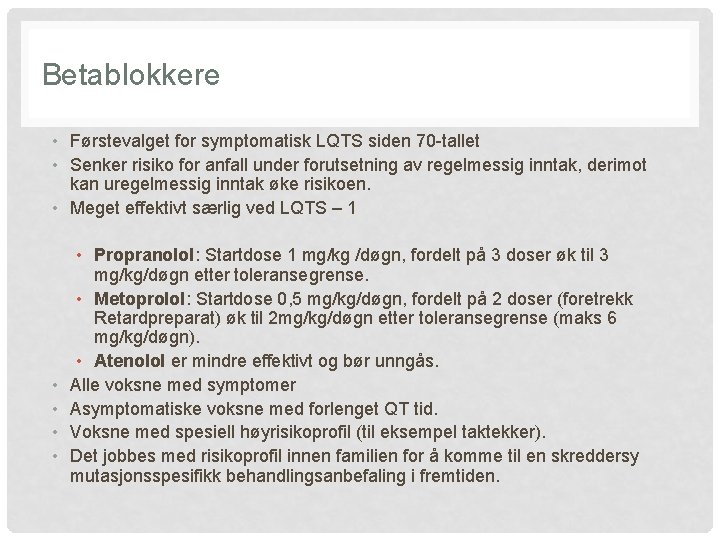 Betablokkere • Førstevalget for symptomatisk LQTS siden 70 -tallet • Senker risiko for anfall